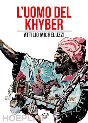 micheluzzi attilio - l'uomo del khyber