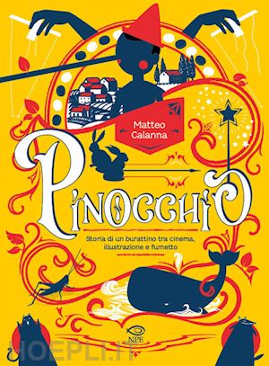 calanna matteo - pinocchio. storia di un burattino tra cinema, illustrazione e fumetto