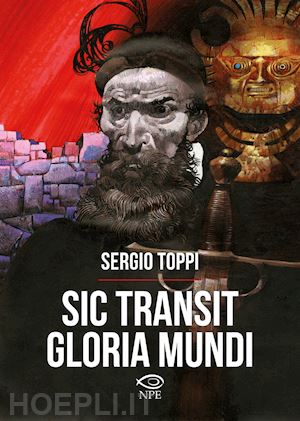 toppi sergio - sic transit gloria mundi. ediz. a colori