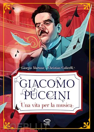 martone giorgio; culicelli christian - giacomo puccini. una vita per la musica