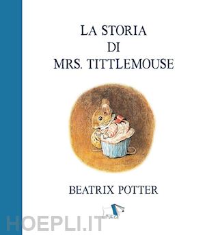 potter beatrix - la storia di mrs. tittlemouse