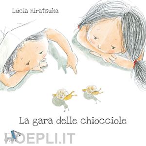 hiratsuka lucia - la gara delle chiocciole. ediz. a colori