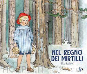 beskow elsa - nel regno dei mirtilli. ediz. a colori