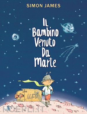 james simon - il bambino venuto da marte. ediz. a colori