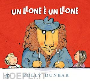 dunbar polly - un leone e' un leone. ediz. a colori