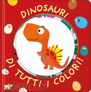 aa.vv. - dinosauri di tutti i colori! ediz. a colori