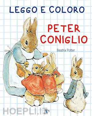 potter beatrix - leggo e coloro peter coniglio. ediz. a colori