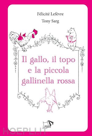 lefevre felicite' - il gallo, il topo e la piccola gallinella rossa