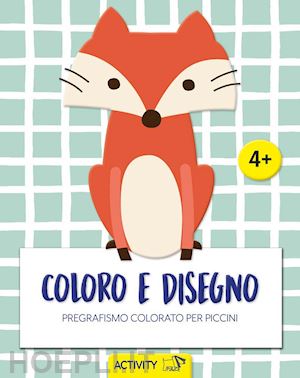 aa.vv. - coloro e disegno. pregrafismo colorato per piccini. ediz. illustrata