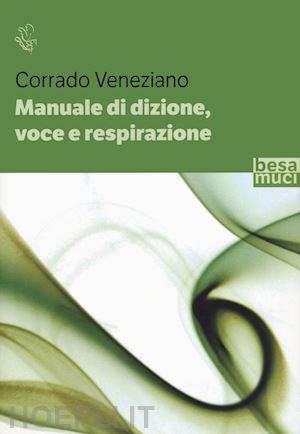 veneziano corrado - manuale di dizione, voce e respirazione