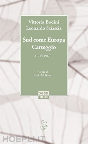 bodini vittorio; sciascia leonardo - sud come europa. carteggio (1954-1960)