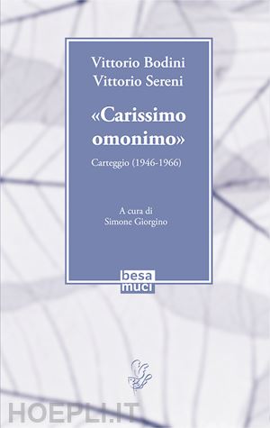 bodini vittorio; sereni vittorio - «carissimo omonimo». carteggio (1946-1966)