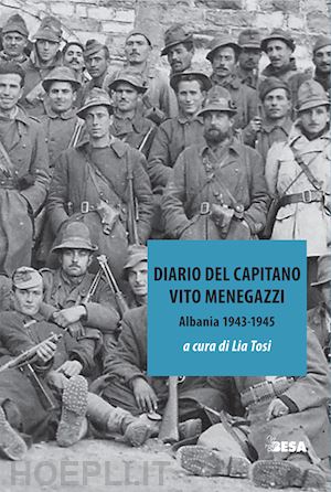 tosi l.(curatore) - diario del capitano. vito menegazzi (albania 1943-1945)