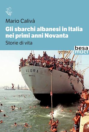 caliva' mario - gli sbarchi albanesi in italia nei primi anni novanta. storie di vita