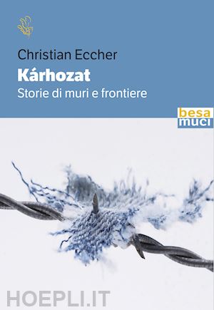 eccher christian - karhozat. storie di muri e frontiere