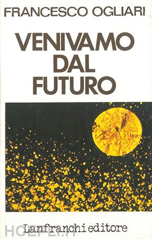 ogliari francesco - venivamo dal futuro