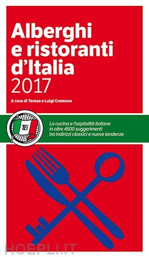 cremona t. (curatore); cremona l. (curatore) - alberghi e ristoranti d'italia 2017