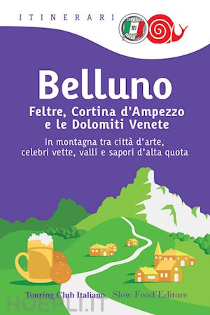 aa.vv. - belluno, feltre, cortina d'ampezzo e le dolomiti venete guida itinenari 2022