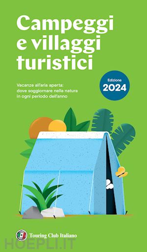 aa.vv. - campeggi e villaggi turistici guida tci 2024