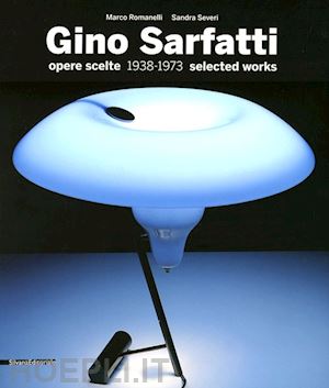 romanelli marco; severi sandra - gino sarfatti. opere scelte 1938-1973. selected works. ediz. italiana e inglese