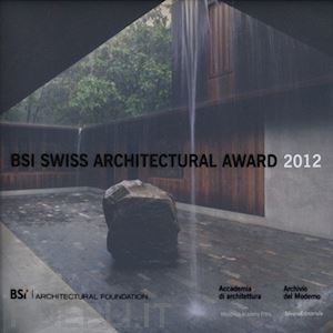 navone n. (curatore) - bsi swiss architectural award 2012. ediz. italiana e inglese