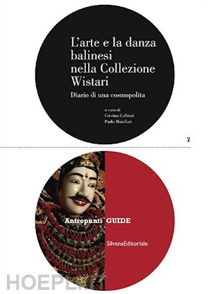 galbiati c. (curatore); maiullari p. (curatore) - l'arte e danza balinesi nella collezione wistari