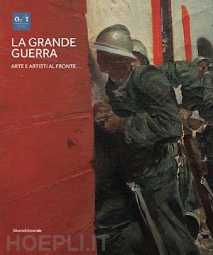 mazzocca fernando; leone francesco - la grande guerra . vol. 1: arte e artisti al fronte