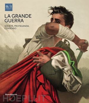 villari anna; cimorelli dario - la grande guerra  vol. 3: societa', propaganda, consenso