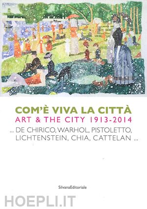 di pietrantonio giacinto - com’e' viva la citta'. art & the city 1913-2014