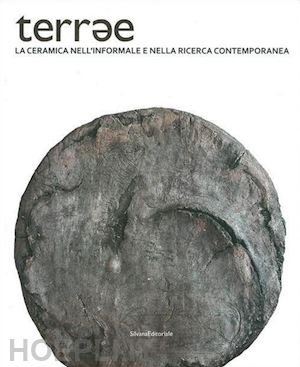 fiorucci lorenzo (curatore) - terrae. la ceramica nell'informale e nella ricerca contemporanea