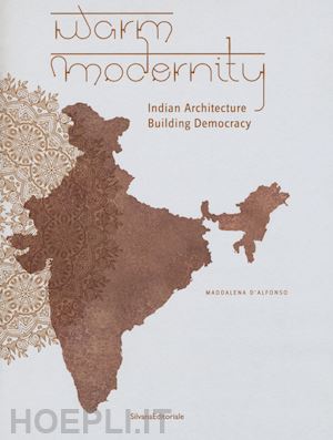 d'alfonso maddalena - warm modernity. indian architecture. building democracy. ediz. illustrata