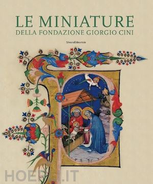 medica m. (curatore); toniolo f. (curatore) - miniature della fondazione giorgio cini. pagine ritagli manoscritti. ediz. illus