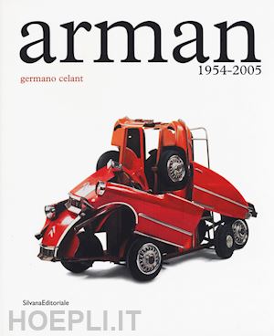 celant g. (curatore) - arman. 1954-2005. catalogo della mostra (roma, 5 maggio-23 luglio 2017). ediz. i