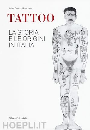 gnecchi ruscone luisa; fercioni - tattoo. la storia e le origini in italia