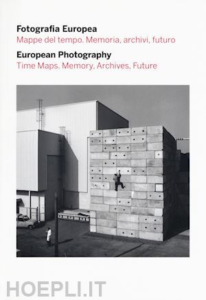 grazioli e. (curatore); guadagnini w. (curatore) - fotografia europea. mappe del tempo. memoria, archivi, futuro-european photograp