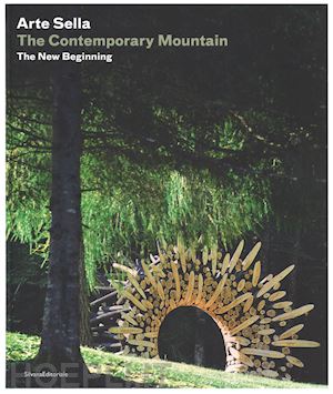 aa.vv. - arte sella. the contemporary mountain. the new beginning