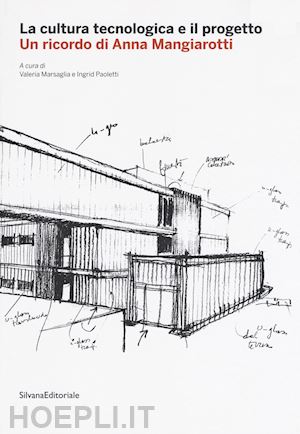 marsaglia v. (curatore); paoletti i. (curatore) - cultura tecnologica e il progetto. un ricordo di anna mangiarotti. ediz. illustr