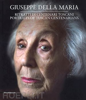 della maria g. (curatore) - ritratti di centenari toscani. ediz. italiana e inglese