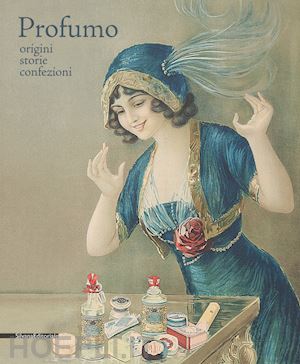 maritano c. (curatore) - profumo. origini, storie, confezioni. catalogo della mostra (torino, 15 febbraio