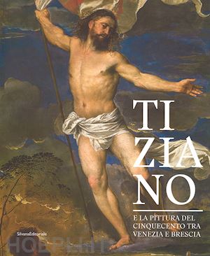 frangi francesco - tiziano e la pittura del cinquecento tra venezia e brescia. catalogo della mostr