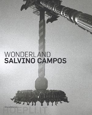 campos salvino - salvino campos. wonderland. catalogo della mostra (san pietroburgo, 25 luglio-2