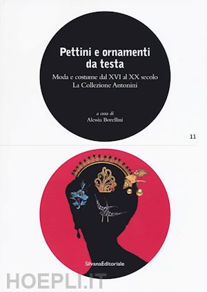 borellini alessia - pettini e ornamenti da testa. moda e costume dal xvi al xx secolo. la collezione
