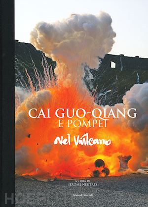 neutres j. (curatore) - cai guo-qiang and pompeii. in the volcano