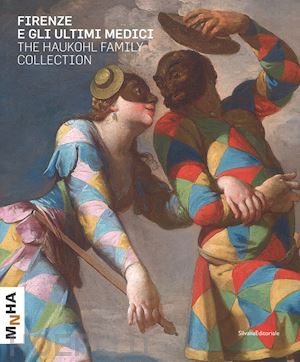 berti f. (curatore) - firenze e gli ultimi medici. the haukohl family collection