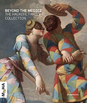 berti f.(curatore) - beyond the medici. the haukohl family collection