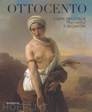leone f. (curatore); mazzocca f. (curatore) - ottocento. l'arte dell'italia tra hayez e segantini. catalogo della mostra (forl