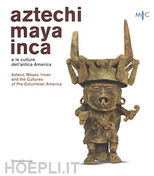 aimi a. (curatore); guarnotta a. (curatore) - aztechi, maya, inca e le culture dell'antica america. catalogo della mostra (fae