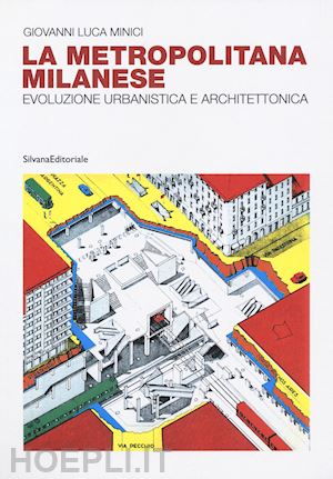 minici giovanni luca - la metropolitana milanese. evoluzione, urbanistica e architettura. ediz. illustrata