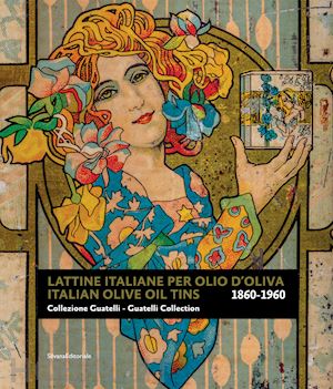 guatelli giamminola m. (curatore); lauria d. (curatore) - lattine italiane per olio d'oliva. collezione guatelli 1860-1960-italian olive o