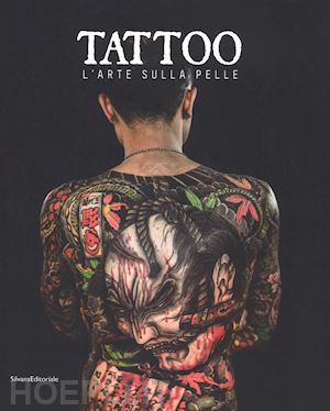 beatrice l. (curatore); castellani a. (curatore) - tattoo. l'arte sulla pelle. catalogo della mostra (torino, 9 novembre 2018 a 3 m